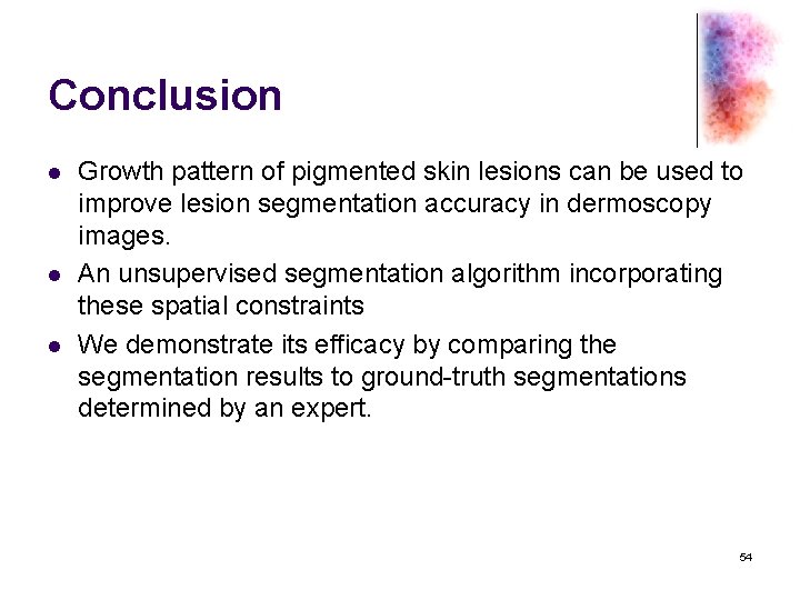 Conclusion l l l Growth pattern of pigmented skin lesions can be used to