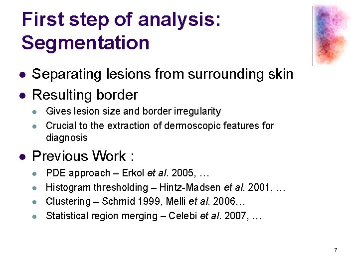 First step of analysis: Segmentation l l Separating lesions from surrounding skin Resulting border