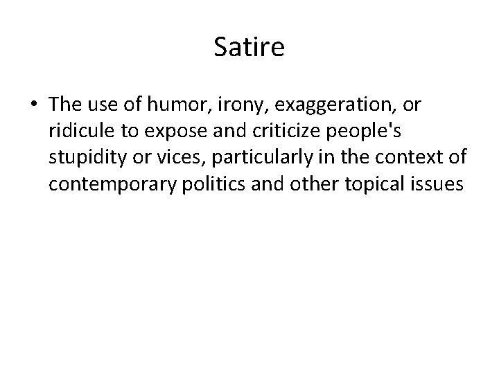 Satire • The use of humor, irony, exaggeration, or ridicule to expose and criticize Satire • The use of humor, irony, exaggeration, or ridicule to expose and criticize