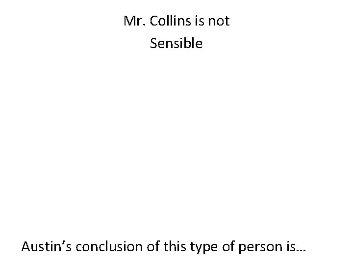 Mr. Collins is not Sensible Austin’s conclusion of this type of person is… Mr. Collins is not Sensible Austin’s conclusion of this type of person is…
