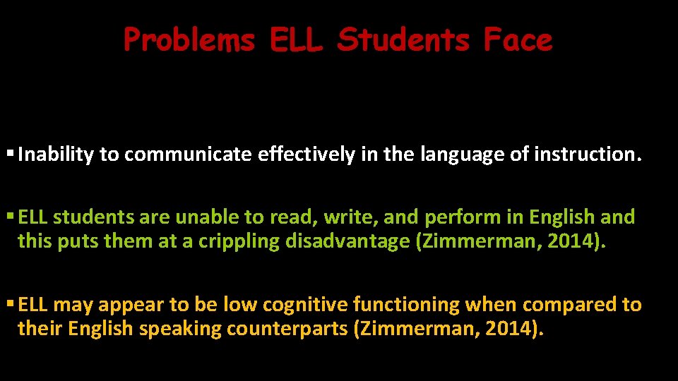 Problems ELL Students Face § Inability to communicate effectively in the language of instruction.