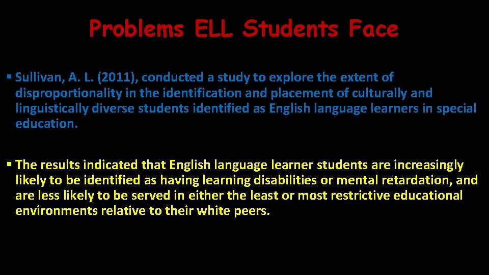 Problems ELL Students Face § Sullivan, A. L. (2011), conducted a study to explore