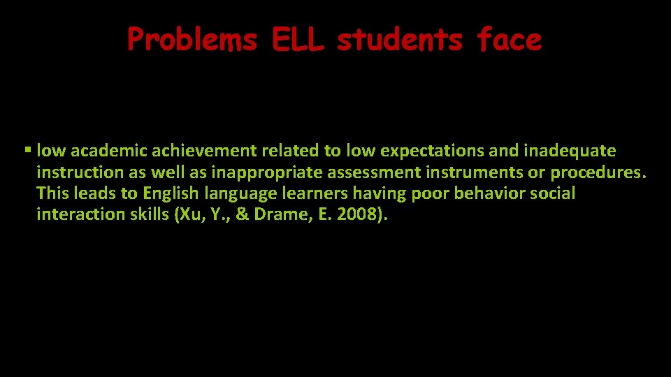Problems ELL students face § low academic achievement related to low expectations and inadequate