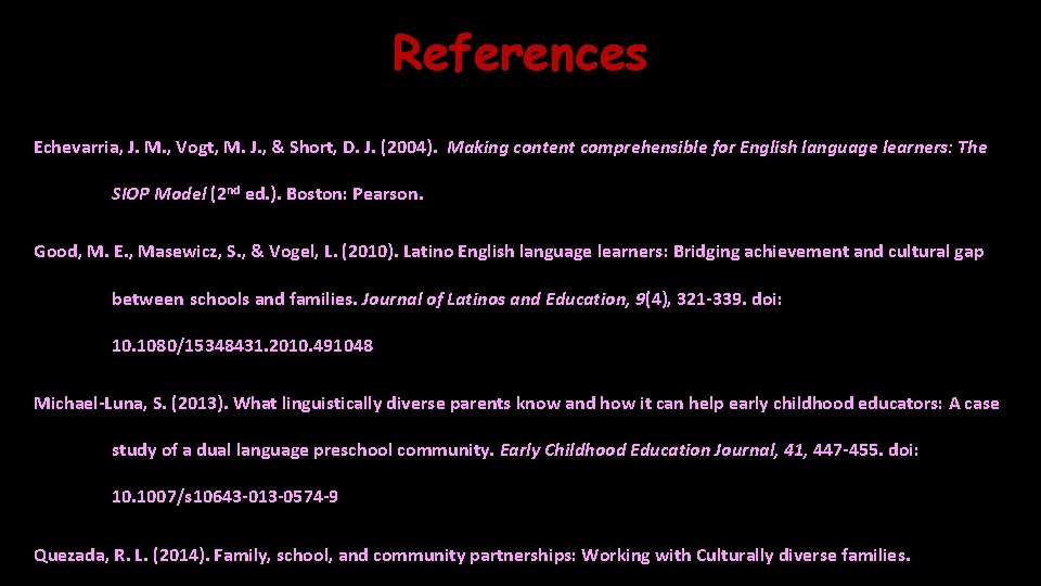 References Echevarria, J. M. , Vogt, M. J. , & Short, D. J. (2004).