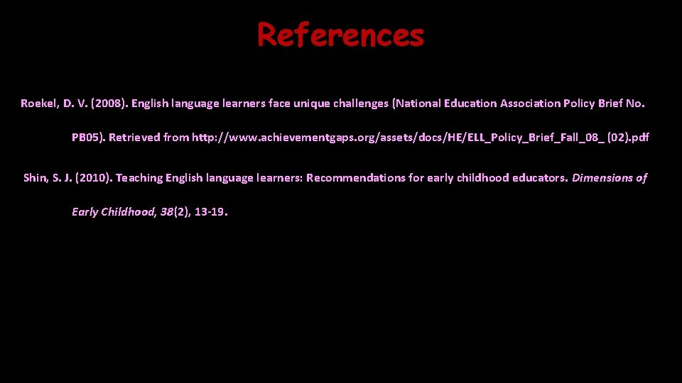 References Roekel, D. V. (2008). English language learners face unique challenges (National Education Association