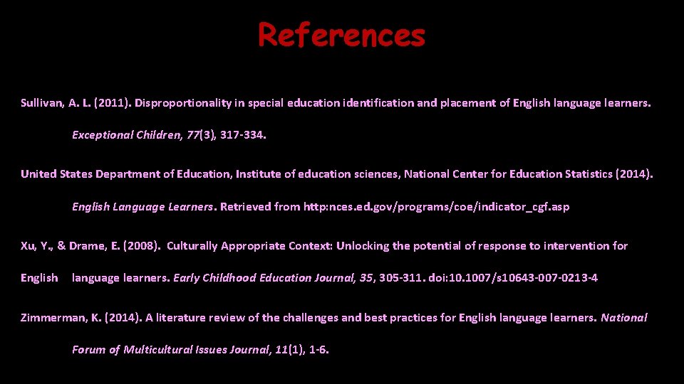 References Sullivan, A. L. (2011). Disproportionality in special education identification and placement of English
