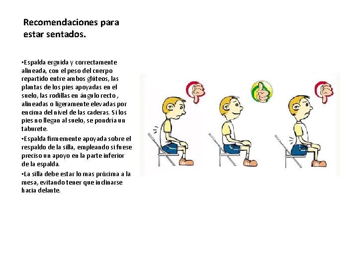 Recomendaciones para estar sentados. • Espalda erguida y correctamente alineada, con el peso del
