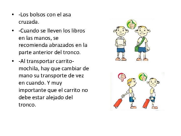  • -Los bolsos con el asa cruzada. • -Cuando se lleven los libros
