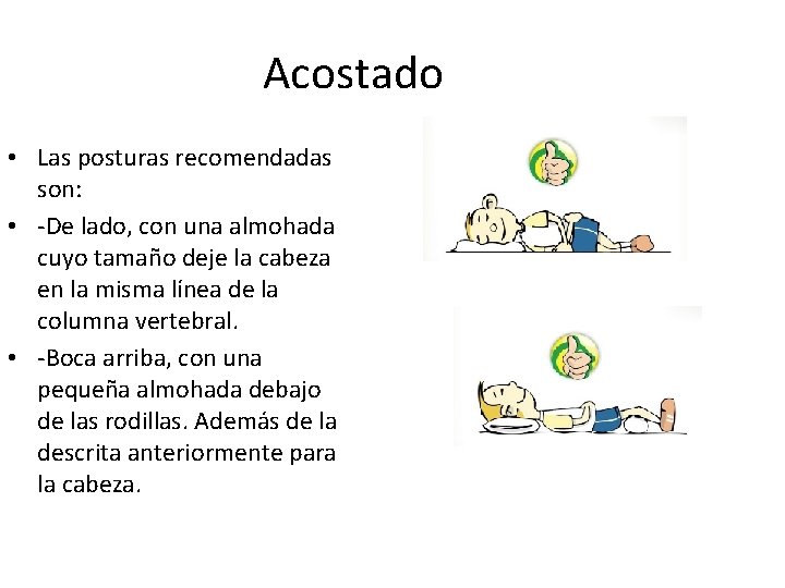 Acostado • Las posturas recomendadas son: • -De lado, con una almohada cuyo tamaño