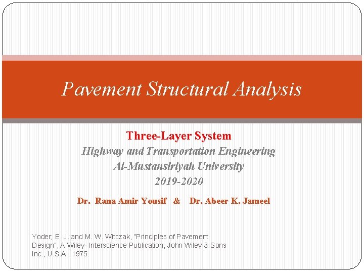 Pavement Structural Analysis Three-Layer System Highway and Transportation Engineering Al-Mustansiriyah University 2019 -2020 Dr.
