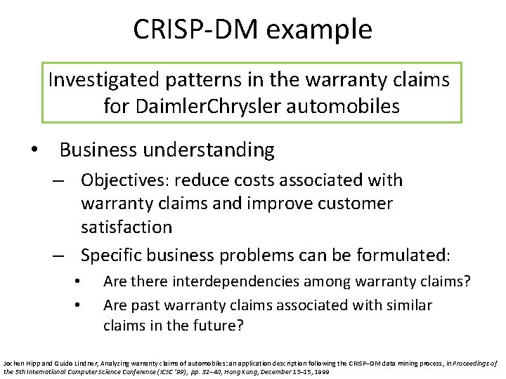 CRISP-DM example Investigated patterns in the warranty claims for Daimler. Chrysler automobiles • Business