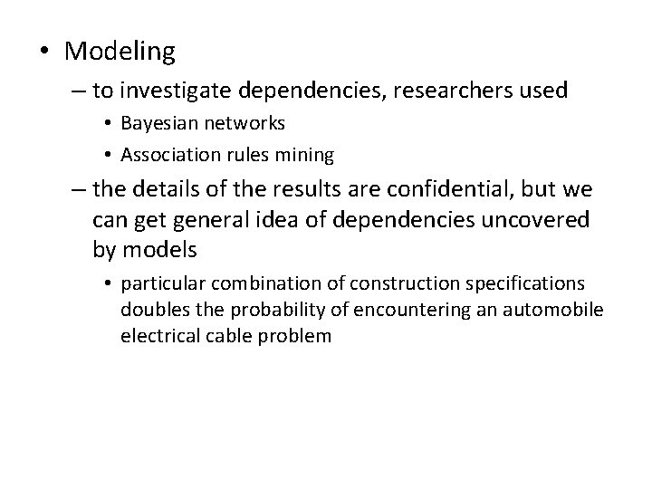  • Modeling – to investigate dependencies, researchers used • Bayesian networks • Association