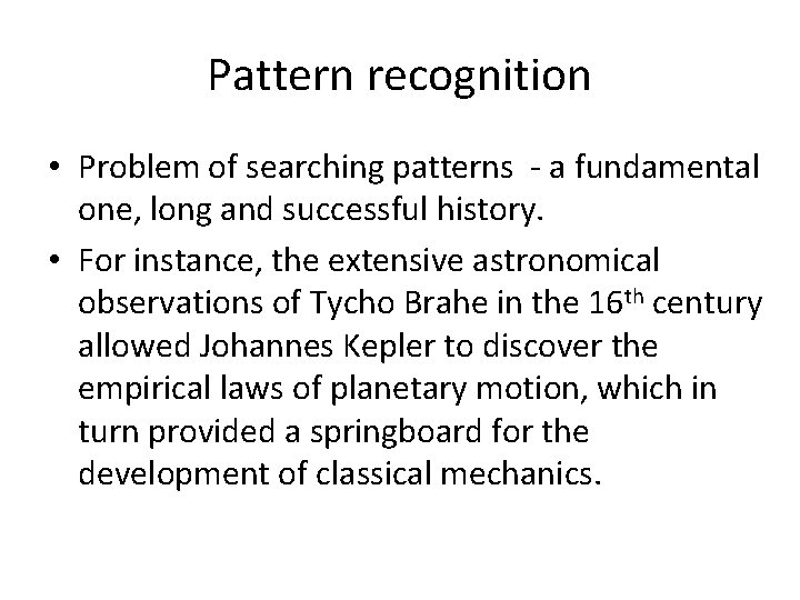 Pattern recognition • Problem of searching patterns - a fundamental one, long and successful