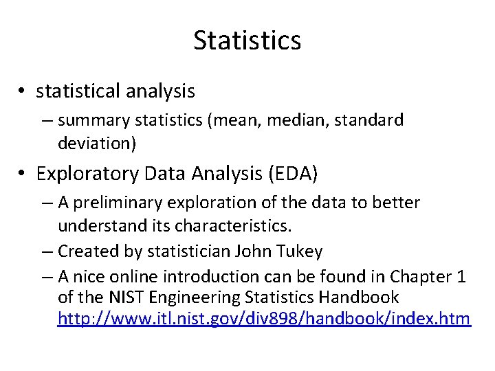 Statistics • statistical analysis – summary statistics (mean, median, standard deviation) • Exploratory Data