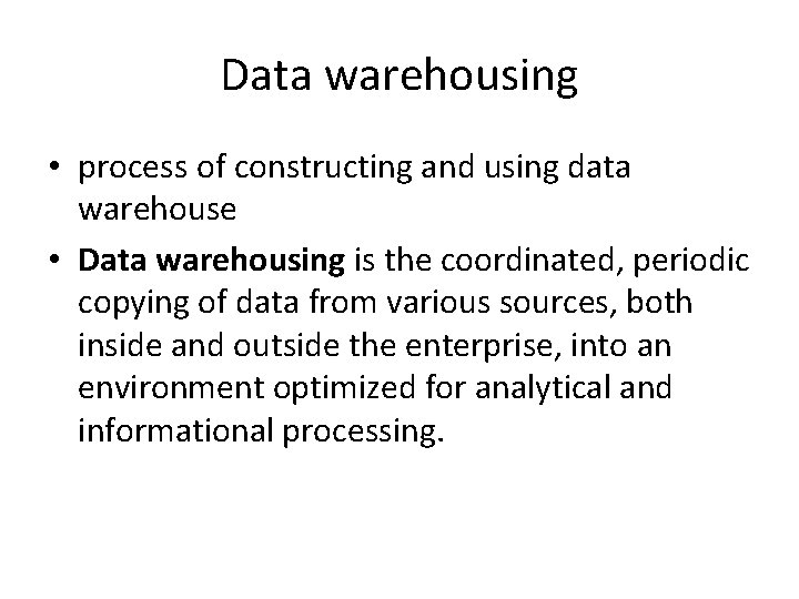 Data warehousing • process of constructing and using data warehouse • Data warehousing is