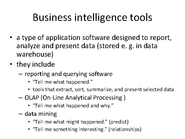 Business intelligence tools • a type of application software designed to report, analyze and