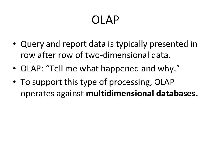 OLAP • Query and report data is typically presented in row after row of
