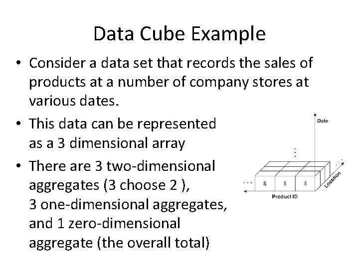 Data Cube Example • Consider a data set that records the sales of products