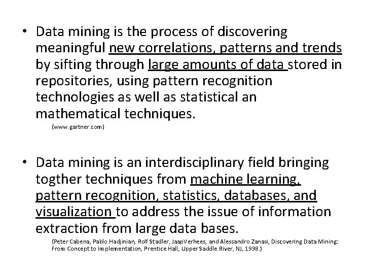  • Data mining is the process of discovering meaningful new correlations, patterns and