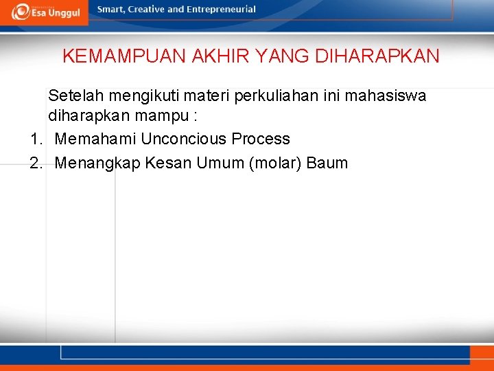 KEMAMPUAN AKHIR YANG DIHARAPKAN Setelah mengikuti materi perkuliahan ini mahasiswa diharapkan mampu : 1. KEMAMPUAN AKHIR YANG DIHARAPKAN Setelah mengikuti materi perkuliahan ini mahasiswa diharapkan mampu : 1.