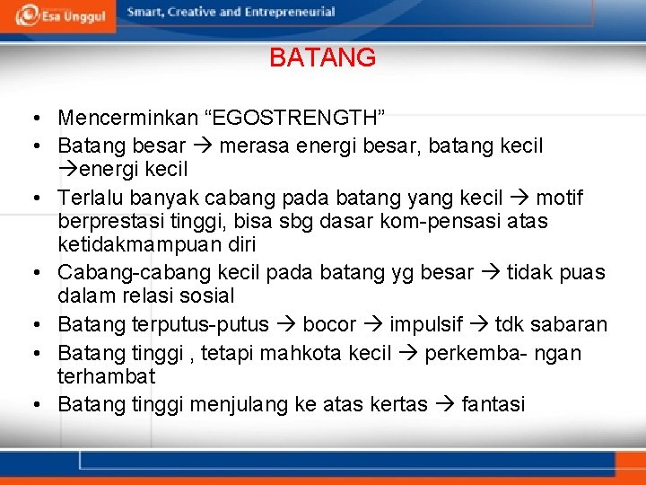 BATANG • Mencerminkan “EGOSTRENGTH” • Batang besar merasa energi besar, batang kecil energi kecil