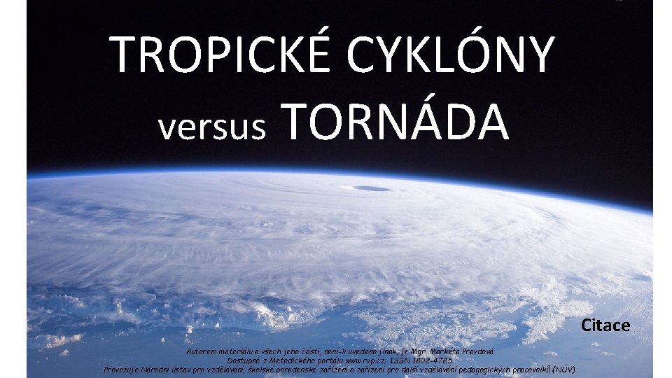 TROPICKÉ CYKLÓNY versus TORNÁDA Citace Autorem materiálu a všech jeho částí, není-li uvedeno jinak,