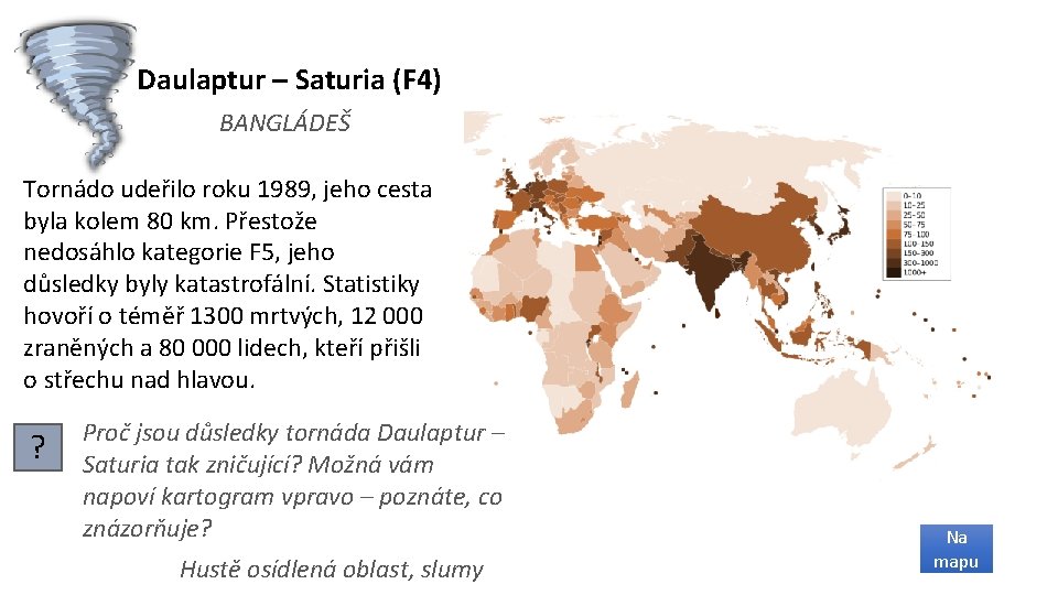 Daulaptur – Saturia (F 4) BANGLÁDEŠ Tornádo udeřilo roku 1989, jeho cesta byla kolem