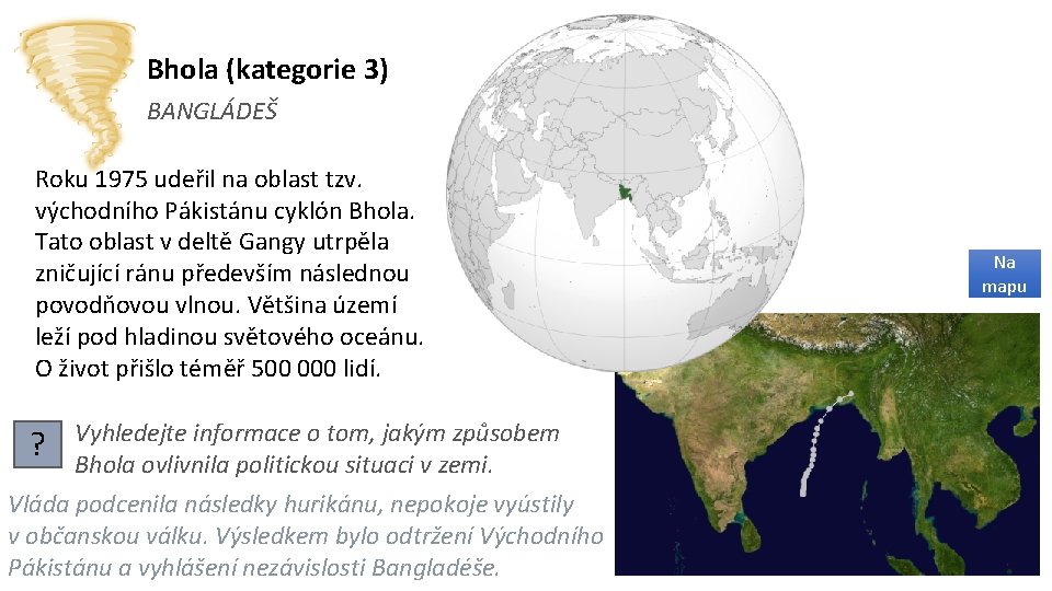 Bhola (kategorie 3) BANGLÁDEŠ Roku 1975 udeřil na oblast tzv. východního Pákistánu cyklón Bhola.