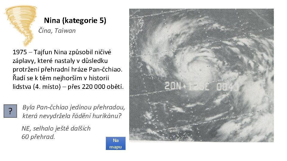 Nina (kategorie 5) Čína, Taiwan 1975 – Tajfun Nina způsobil ničivé záplavy, které nastaly