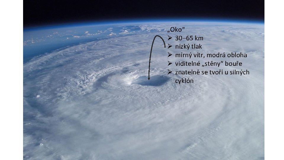 „Oko“ Ø 30– 65 km Ø nízký tlak Ø mírný vítr, modrá obloha Ø