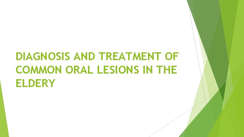 DIAGNOSIS AND TREATMENT OF COMMON ORAL LESIONS IN THE ELDERY 