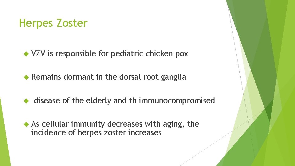 Herpes Zoster VZV is responsible for pediatric chicken pox Remains dormant in the dorsal