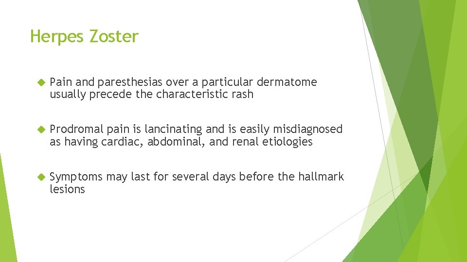 Herpes Zoster Pain and paresthesias over a particular dermatome usually precede the characteristic rash