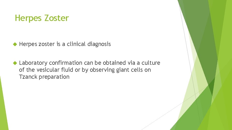 Herpes Zoster Herpes zoster is a clinical diagnosis Laboratory confirmation can be obtained via