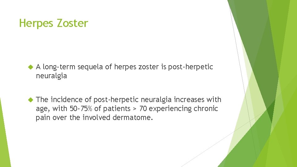 Herpes Zoster A long-term sequela of herpes zoster is post-herpetic neuralgia The incidence of