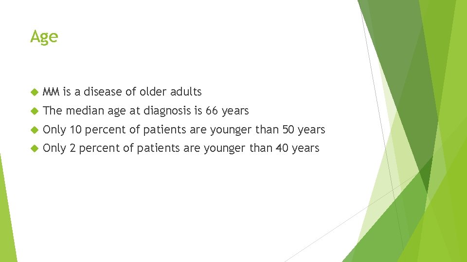 Age MM is a disease of older adults The median age at diagnosis is