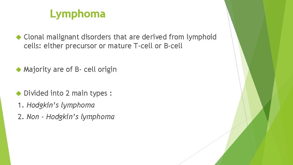 Lymphoma Clonal malignant disorders that are derived from lymphoid cells: either precursor or mature