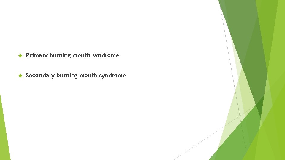  Primary burning mouth syndrome Secondary burning mouth syndrome 