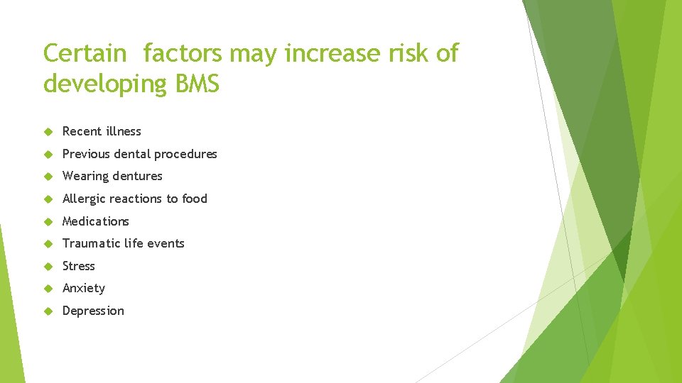 Certain factors may increase risk of developing BMS Recent illness Previous dental procedures Wearing