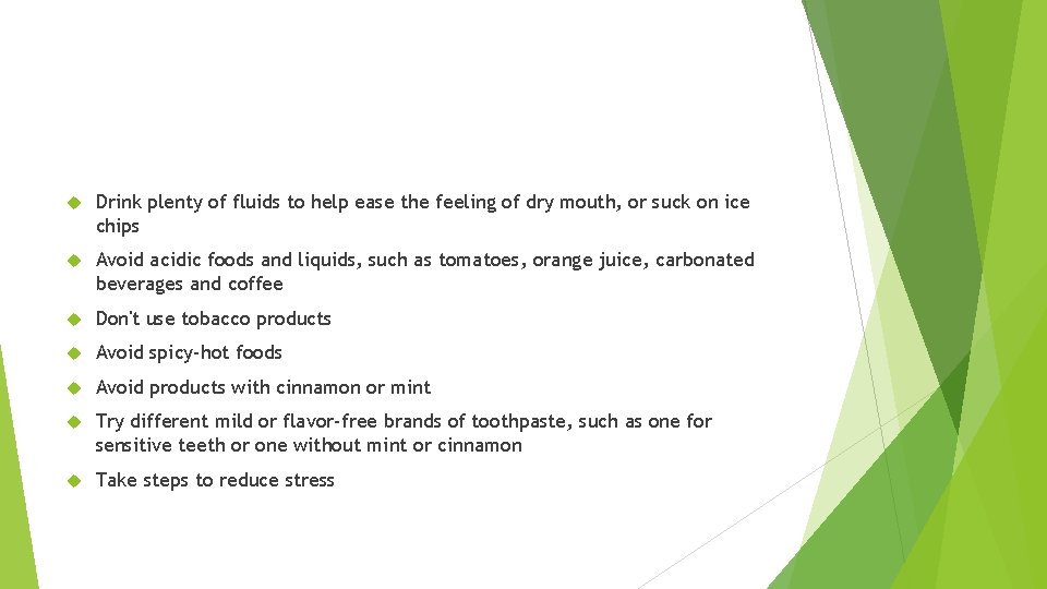  Drink plenty of fluids to help ease the feeling of dry mouth, or