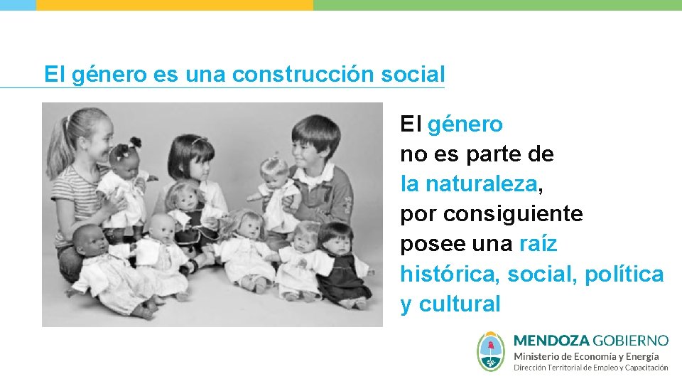 El género es una construcción social El género no es parte de la naturaleza,