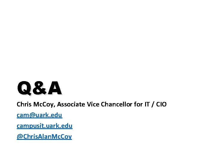 Q&A Chris Mc. Coy, Associate Vice Chancellor for IT / CIO cam@uark. edu campusit.