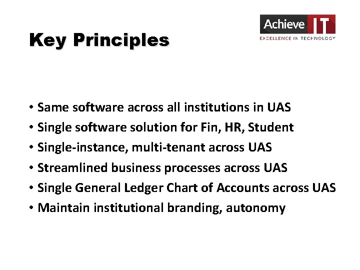 Key Principles • Same software across all institutions in UAS • Single software solution