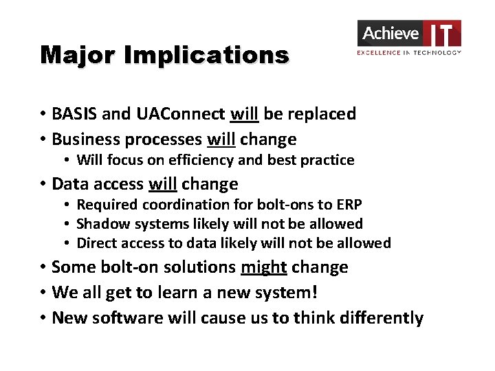 Major Implications • BASIS and UAConnect will be replaced • Business processes will change