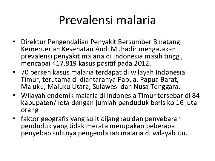 Prevalensi malaria • Direktur Pengendalian Penyakit Bersumber Binatang Kementerian Kesehatan Andi Muhadir mengatakan prevalensi