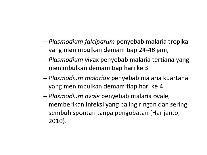 – Plasmodium falciparum penyebab malaria tropika yang menimbulkan demam tiap 24 -48 jam, –