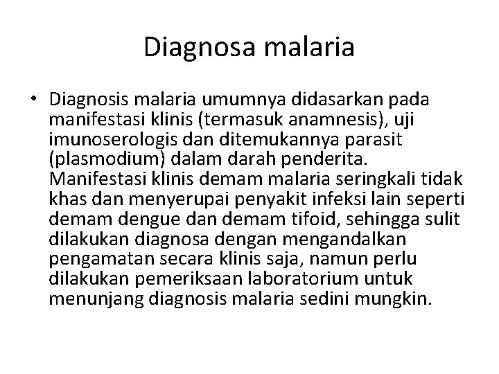 Diagnosa malaria • Diagnosis malaria umumnya didasarkan pada manifestasi klinis (termasuk anamnesis), uji imunoserologis