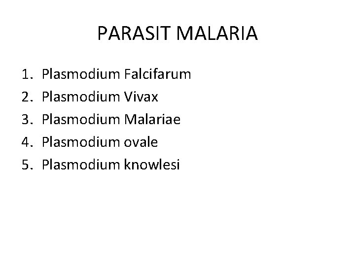 PARASIT MALARIA 1. 2. 3. 4. 5. Plasmodium Falcifarum Plasmodium Vivax Plasmodium Malariae Plasmodium