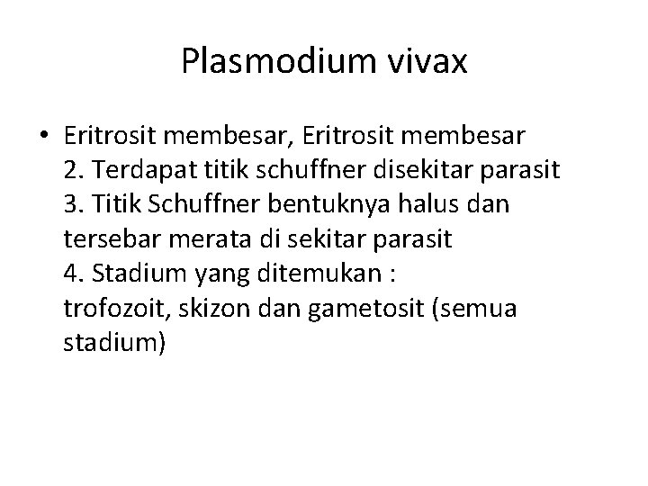 Plasmodium vivax • Eritrosit membesar, Eritrosit membesar 2. Terdapat titik schuffner disekitar parasit 3.