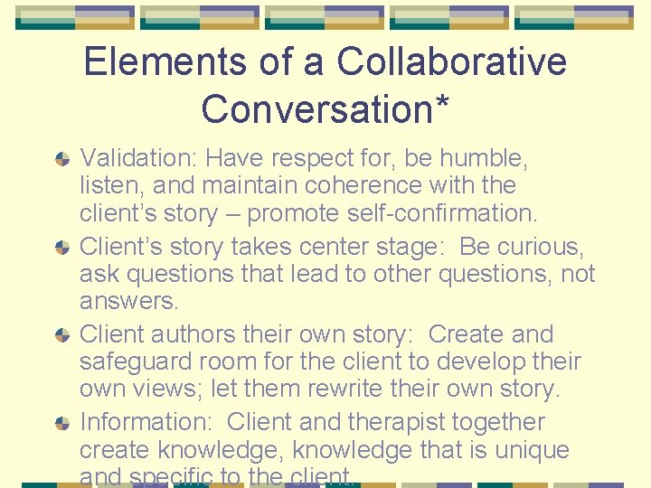 Elements of a Collaborative Conversation* Validation: Have respect for, be humble, listen, and maintain